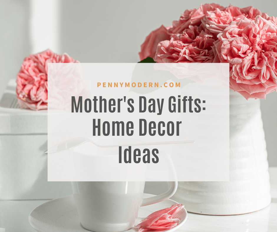 mothers day gift ideas for home decor loving mothers